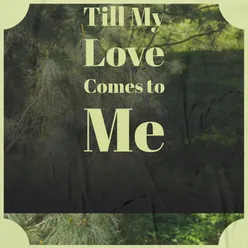 Till My Love Comes to Me