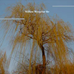 Willow Weep For Me