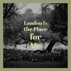 London Is the Place for Me