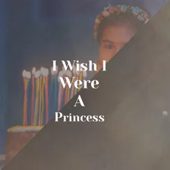 I Wish I Were A Princess
