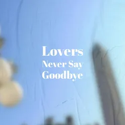 Lovers Never Say Goodbye