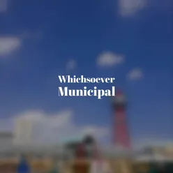 Whichsoever Municipal