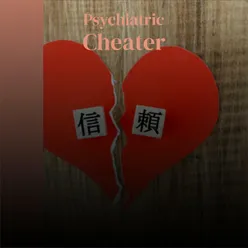 Psychiatric Cheater