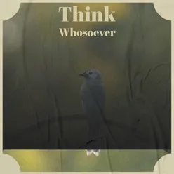 Think Whosoever