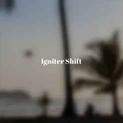 Igniter Shift
