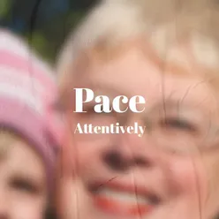 Pace Attentively