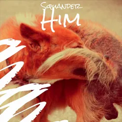 Squander Him