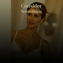 Consider Something