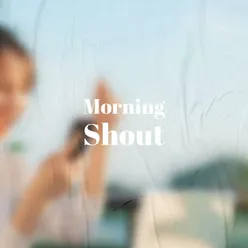 Morning Shout