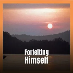 Forfeiting Himself