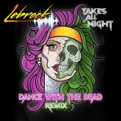 Takes All Night Dance With The Dead Remix