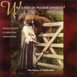 The Voice of the People: Who's That at My Bed Window? (Songs of Love &amp; Amorous Encounters)