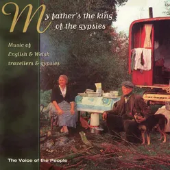 The Voice of the People: My Father's the King of the Gypsies (Music of English &amp; Welsh Travelers &amp; Gypsies)