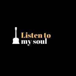 Listen to my soul