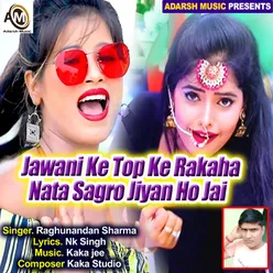 Jawani Ke Top Ke Rakaha Nata Sagro Jiyan Ho Jai