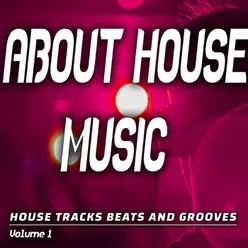 About House Music: Vol. 1 - House Songs, Beats and Grooves