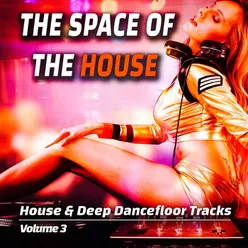 The Space of the House: Vol. 3 - House &amp; Deep Dancefloor Songs