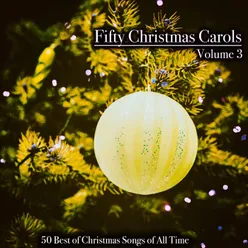 Fifty Christmas Carols, Volume 3 - 50 Best of Christmas Songs of All Time