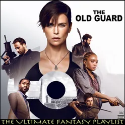 The Old Guard The Ultimate Fantasy Playlist