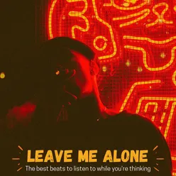 Leave Me Alone ( the Best Beats to Listen to While You're Thinking )