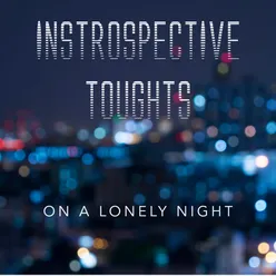 Instrospective Toughts on a Lonely Night