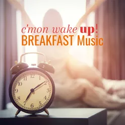 Breakfast Music: C'mon Wake Up!