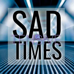Sad and Tensive Times