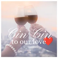 Cin Cin to our Love