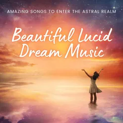 Beautiful Lucid Dream Music: Amazing Songs to Enter the Astral Realm