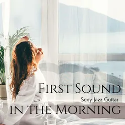 First Sound in the Morning: Sexy Jazz Guitar for a Special Sensual Wake Up