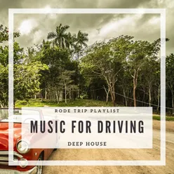 Music for Driving: Deep House Rode Trip Playlist