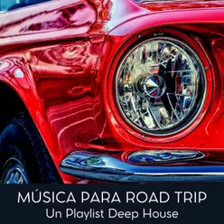 Música para Road Trip: Un Playlist Deep House para Rode Trip &amp; Viaje con Amigos