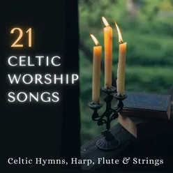 21 Celtic Worship Songs: Celtic Hymns, Harp, Flute &amp; Strings