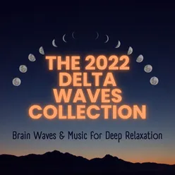 The 2022 Delta Waves Collection: Brain Waves &amp; Music for Deep Relaxation