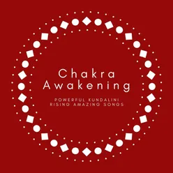 Chakra Awakening: Powerful Kundalini Rising Amazing Songs