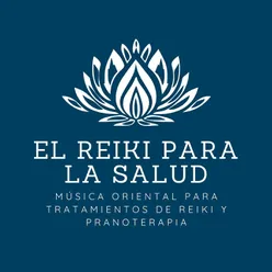 El Reiki para la Salud: Música Oriental para Tratamientos de Reiki y Pranoterapia