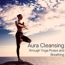 Aura Cleansing Through Yoga Poses and Breathing: Emotional Yoga and Meditation Songs