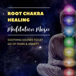 Root Chakra Healing Meditation Music: Soothing Sounds to Let Go of Fears &amp; Anxiety