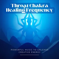 Throat Chakra Healing Frequency: Powerful Music to Unleash Creative Energy