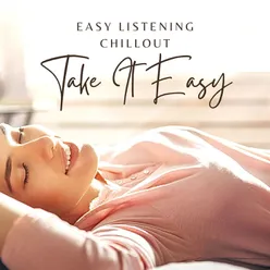 Take It Easy: Easy Listening Chillout to Make Your Life Happier