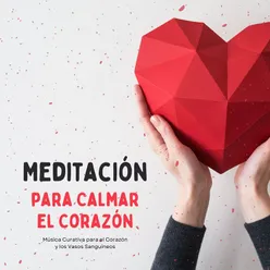 Meditación para Calmar el Corazón: Música Curativa para el Corazón y los Vasos Sanguíneos