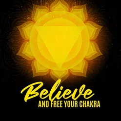 Believe and Free Your Chakra (A Time of Meditation, Mindfulness and Relief)