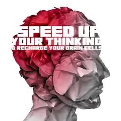 Speed Up Your Thinking &amp; Recharge Your Brain Cells (Focus, Music to Learn, Increase Memory and Concentration, Ambient Music for Better Brain Work)