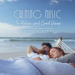 Calming Music to Relax and Good Sleep, Siesta Time, Instrumental Music