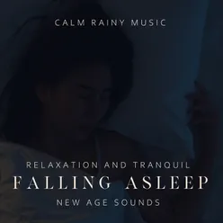 Calm Rainy Music. Relaxation and Tranquil Falling Asleep, New Age Sounds