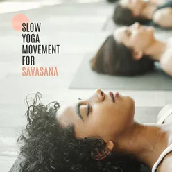 Slow Yoga Movement for Savasana (Relaxation, Meditation, Calming, Freedom of Mind)