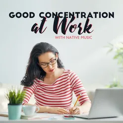 Good Concentration at Work with Native Music. Self – Discipline and Focus