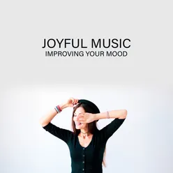 Joyful Music Improving Your Mood. Happiness &amp; Delight Everyday