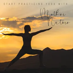 Start Practicing Yoga with Mother Nature (Relaxation, Meditation, Relief, Peace)