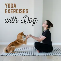 Yoga Exercises with Dog (Yoga Background Music at Home, Relaxation with My Dog)